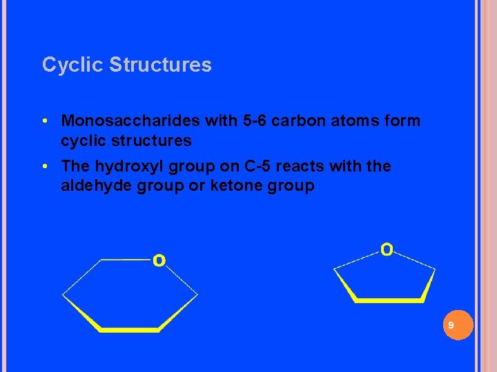 Cyclic Structures • Monosaccharides with 5 -6 carbon atoms form cyclic structures • The