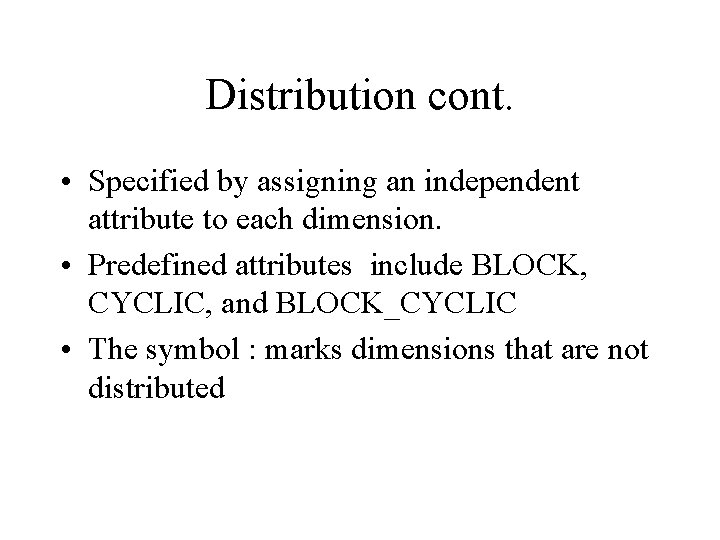 Distribution cont. • Specified by assigning an independent attribute to each dimension. • Predefined