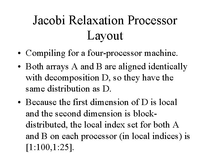 Jacobi Relaxation Processor Layout • Compiling for a four-processor machine. • Both arrays A