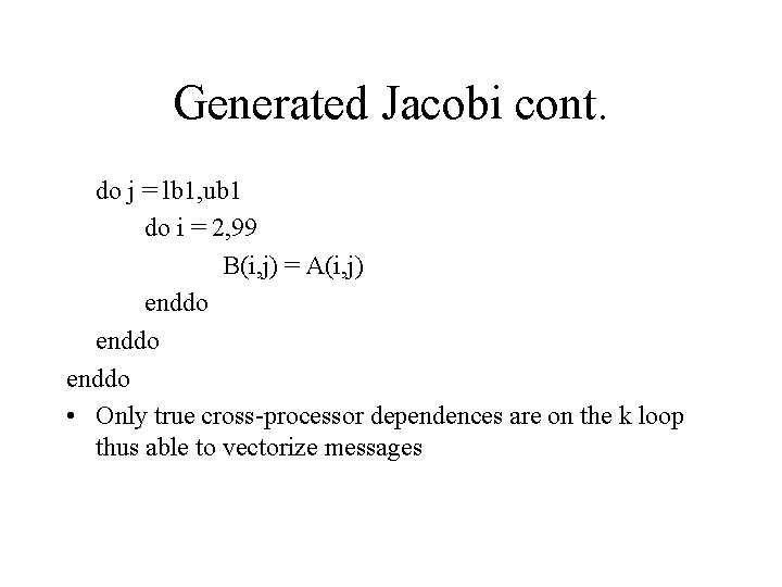 Generated Jacobi cont. do j = lb 1, ub 1 do i = 2,