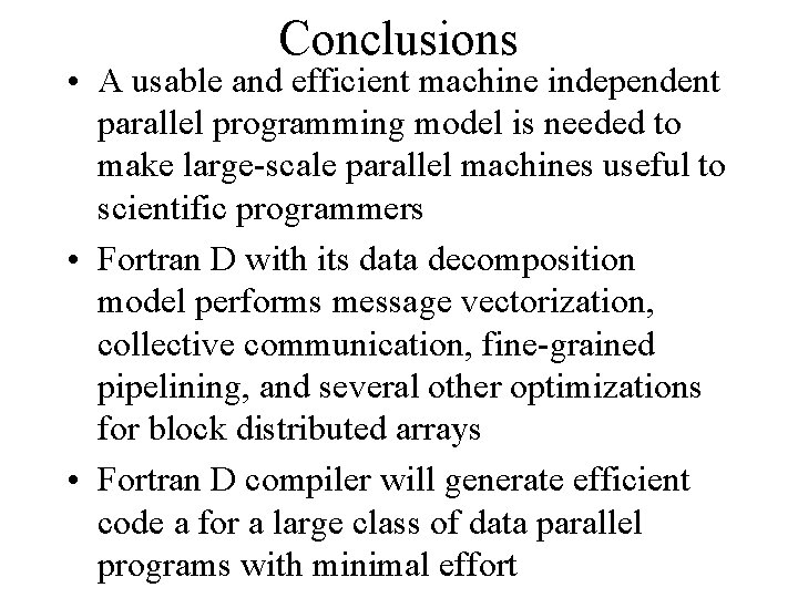 Conclusions • A usable and efficient machine independent parallel programming model is needed to