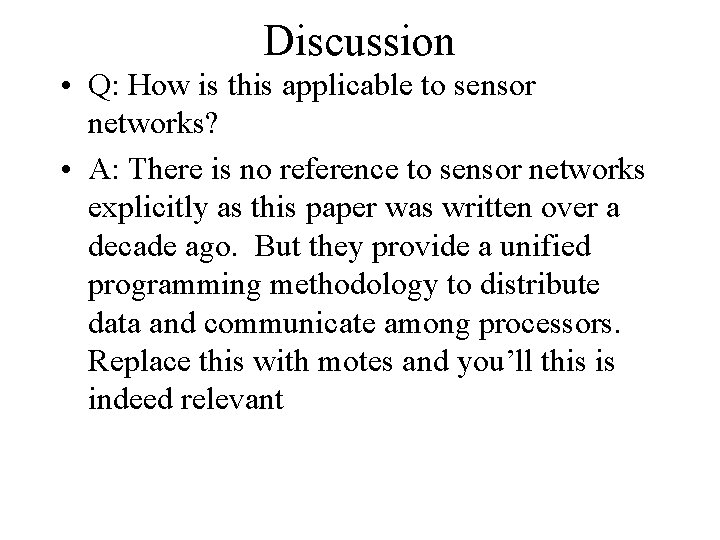 Discussion • Q: How is this applicable to sensor networks? • A: There is