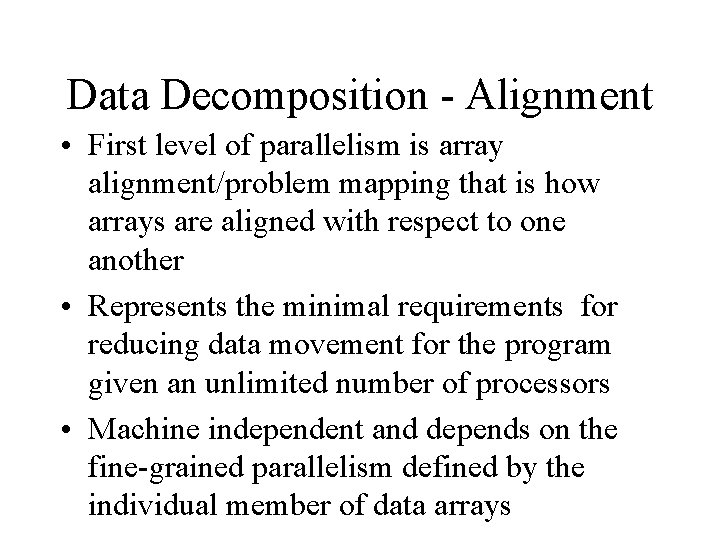 Data Decomposition - Alignment • First level of parallelism is array alignment/problem mapping that