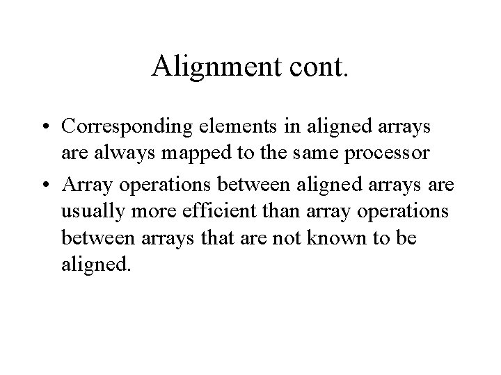 Alignment cont. • Corresponding elements in aligned arrays are always mapped to the same