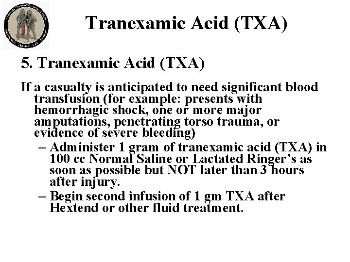 Tranexamic Acid (TXA) 5. Tranexamic Acid (TXA) If a casualty is anticipated to need