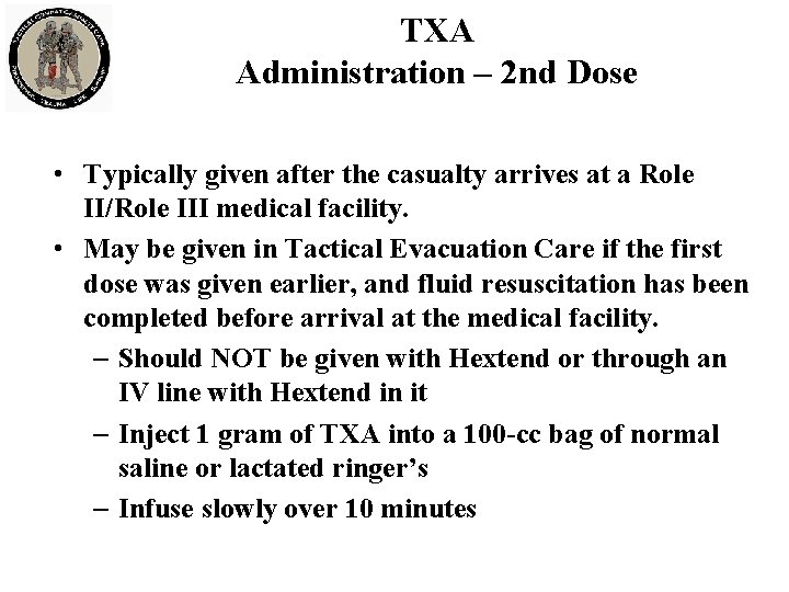 TXA Administration – 2 nd Dose • Typically given after the casualty arrives at