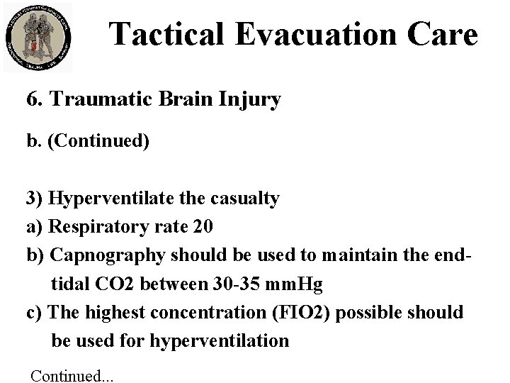 Tactical Evacuation Care 6. Traumatic Brain Injury b. (Continued) 3) Hyperventilate the casualty a)