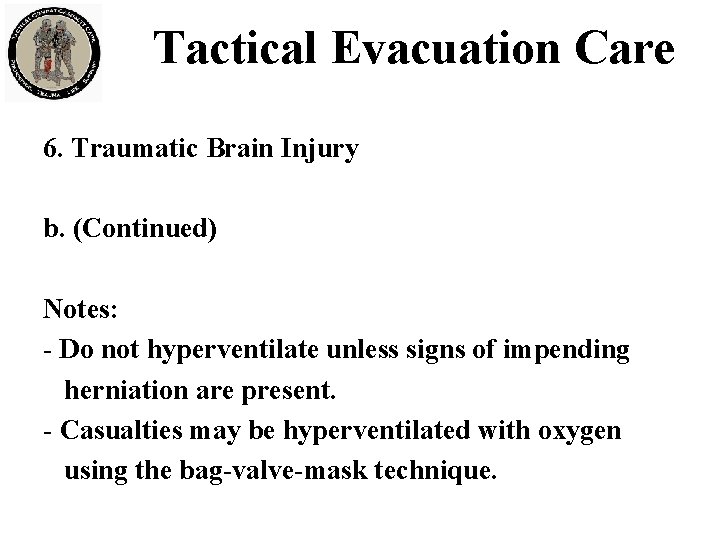 Tactical Evacuation Care 6. Traumatic Brain Injury b. (Continued) Notes: - Do not hyperventilate
