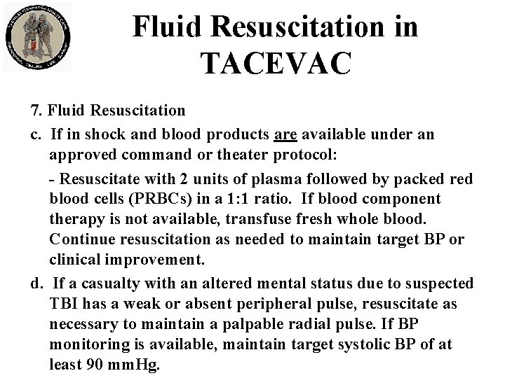 Fluid Resuscitation in TACEVAC 7. Fluid Resuscitation c. If in shock and blood products