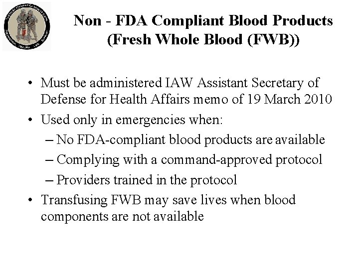 Non - FDA Compliant Blood Products (Fresh Whole Blood (FWB)) • Must be administered