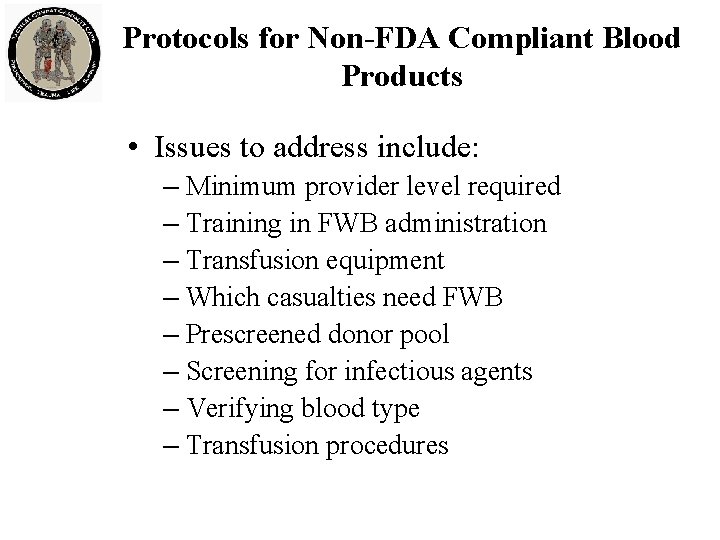 Protocols for Non-FDA Compliant Blood Products • Issues to address include: – Minimum provider