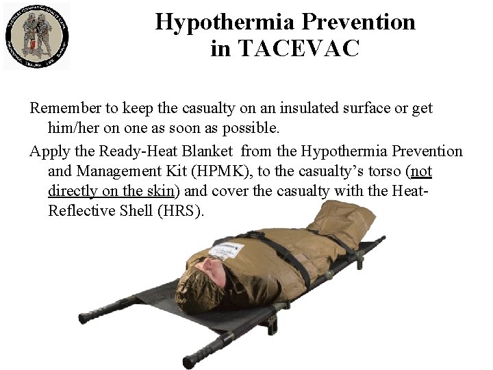 Hypothermia Prevention in TACEVAC Remember to keep the casualty on an insulated surface or