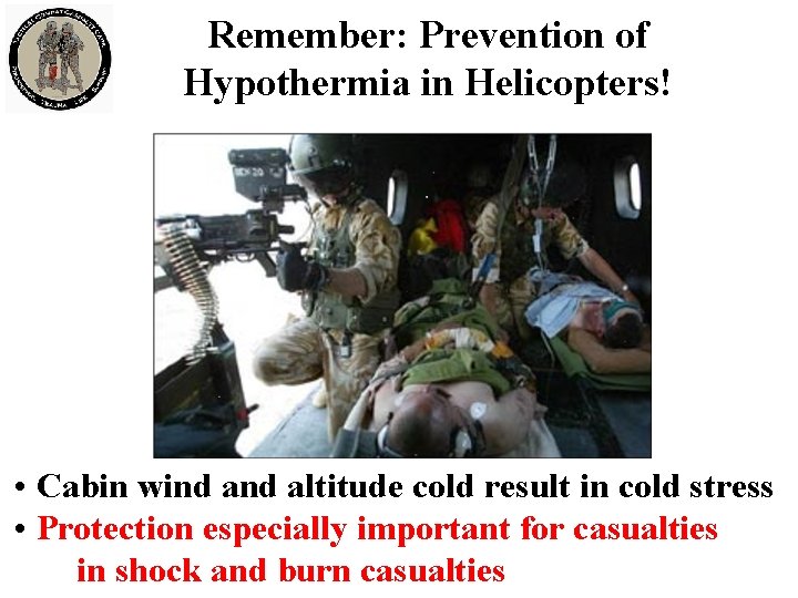 Remember: Prevention of Hypothermia in Helicopters! • Cabin wind altitude cold result in cold