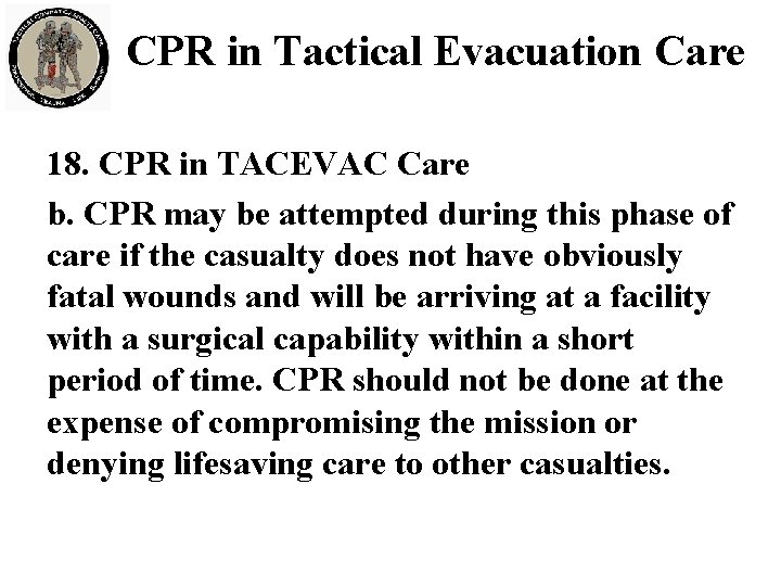 CPR in Tactical Evacuation Care 18. CPR in TACEVAC Care b. CPR may be