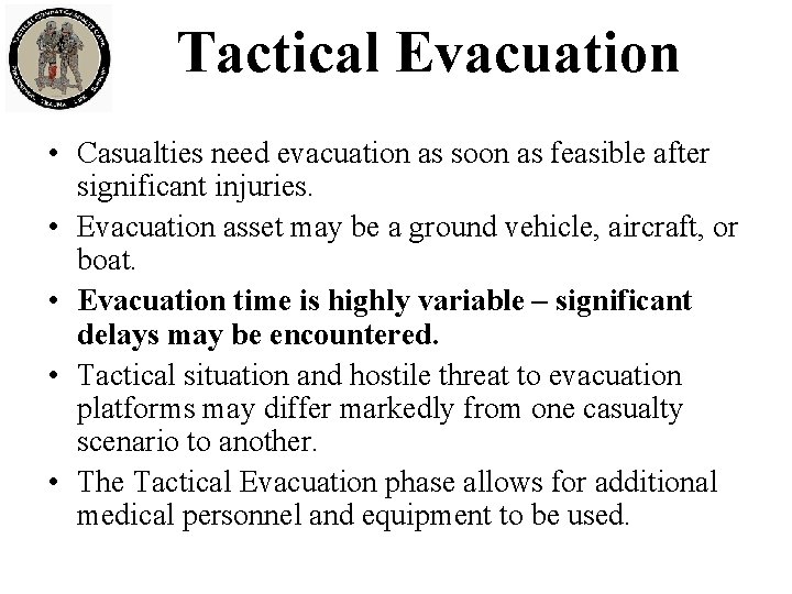 Tactical Evacuation • Casualties need evacuation as soon as feasible after significant injuries. •