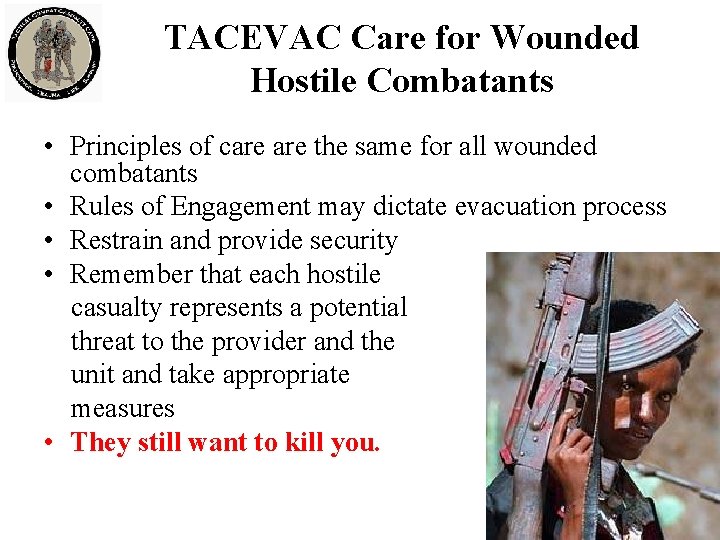 TACEVAC Care for Wounded Hostile Combatants • Principles of care the same for all
