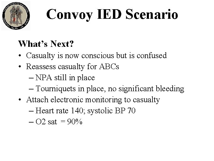 Convoy IED Scenario What’s Next? • Casualty is now conscious but is confused •
