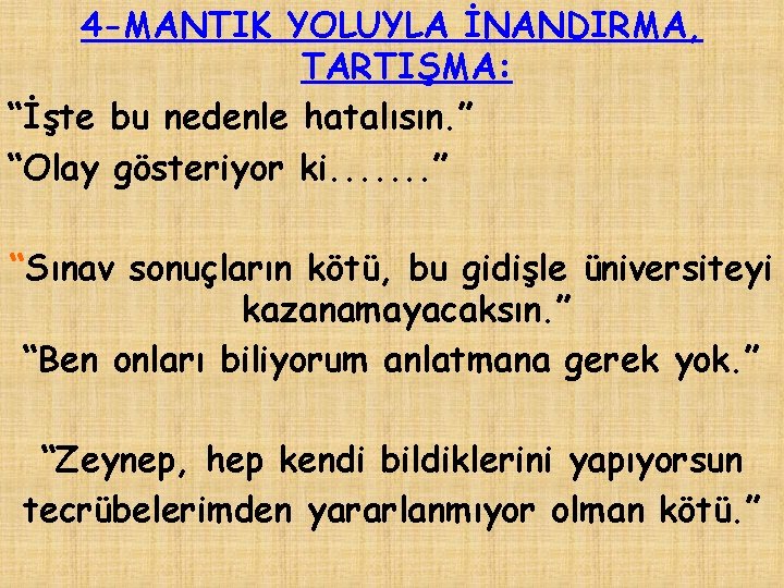 4 -MANTIK YOLUYLA İNANDIRMA, TARTIŞMA: “İşte bu nedenle hatalısın. ” “Olay gösteriyor ki. .