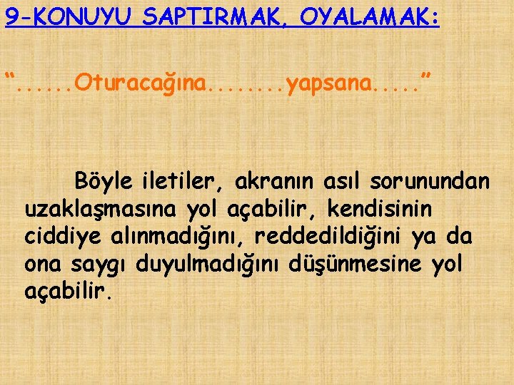 9 -KONUYU SAPTIRMAK, OYALAMAK: “. . . Oturacağına. . . . yapsana. . .