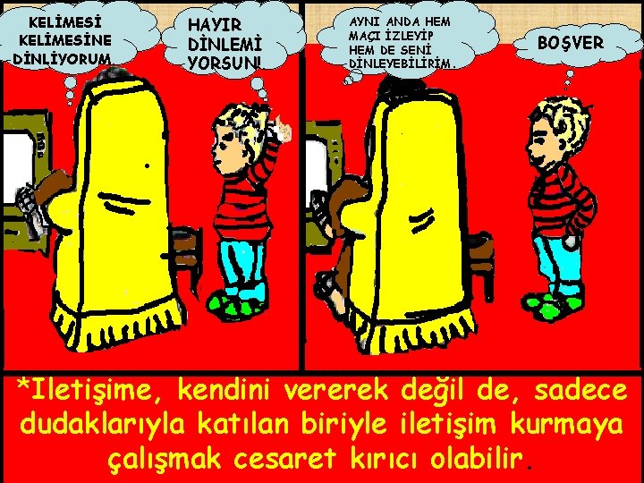 KELİMESİNE DİNLİYORUM. HAYIR DİNLEMİ YORSUN!. AYNI ANDA HEM MAÇI İZLEYİP HEM DE SENİ DİNLEYEBİLİRİM.