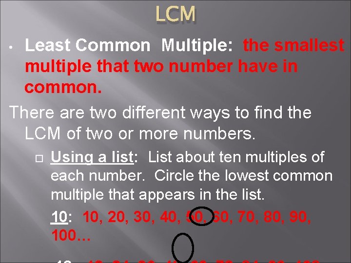 LCM Least Common Multiple: the smallest multiple that two number have in common. There