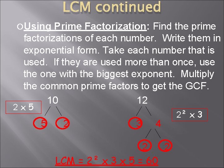 LCM continued Using Prime Factorization: Find the prime factorizations of each number. Write them