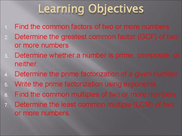 Learning Objectives 1. 2. 3. 4. 5. 6. 7. Find the common factors of