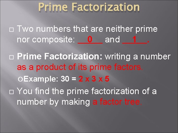 Prime Factorization Two numbers that are neither prime nor composite: 0 and 1. Prime