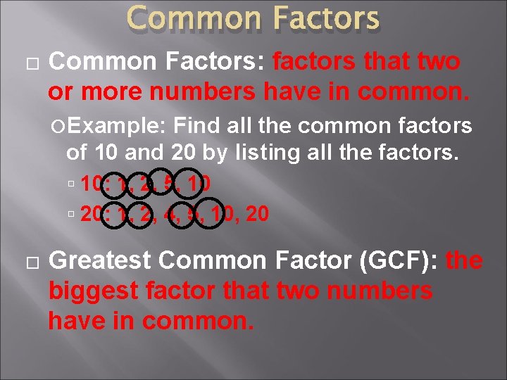Common Factors Common Factors: factors that two or more numbers have in common. Example: