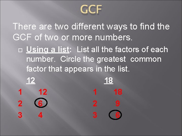 GCF There are two different ways to find the GCF of two or more