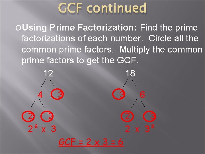 GCF continued Using Prime Factorization: Find the prime factorizations of each number. Circle all