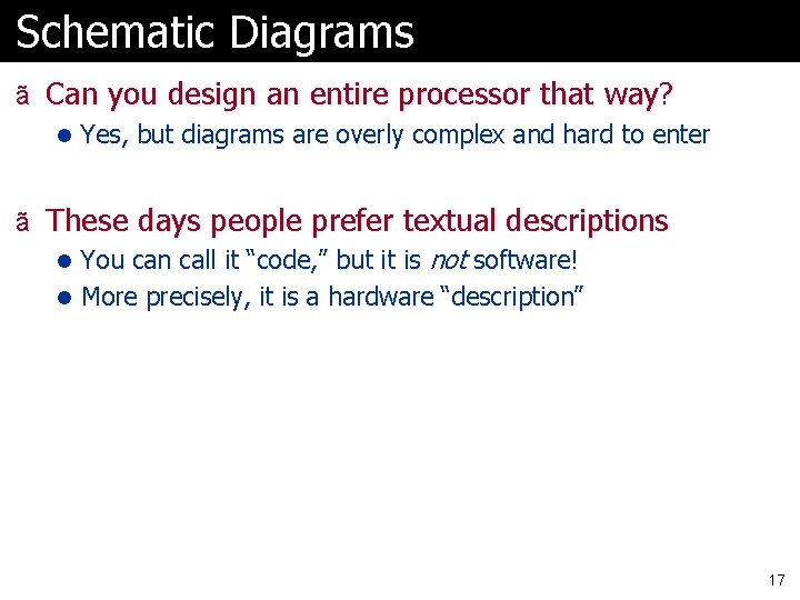 Schematic Diagrams ã Can you design an entire processor that way? l Yes, but