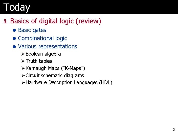 Today ã Basics of digital logic (review) l Basic gates l Combinational logic l