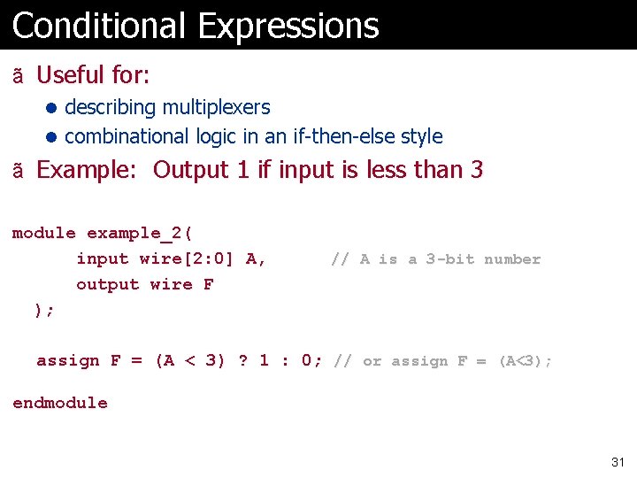 Conditional Expressions ã Useful for: l describing multiplexers l combinational logic in an if-then-else