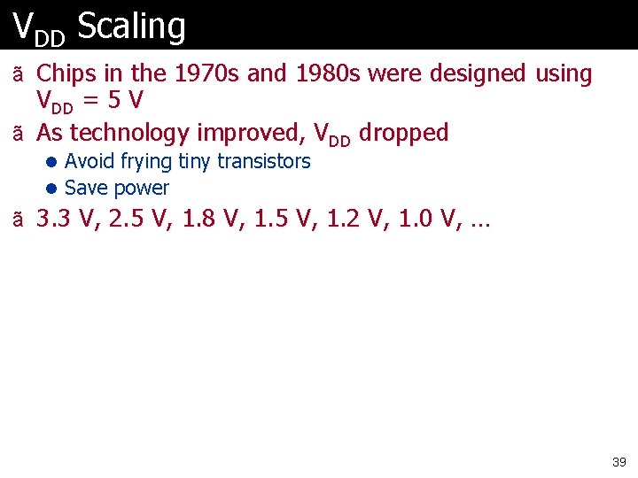 VDD Scaling ã Chips in the 1970 s and 1980 s were designed using