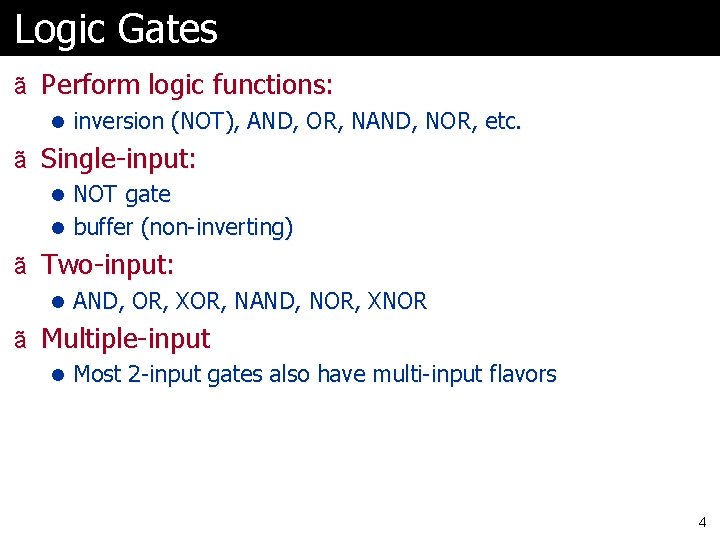 Logic Gates ã Perform logic functions: l inversion (NOT), AND, OR, NAND, NOR, etc.