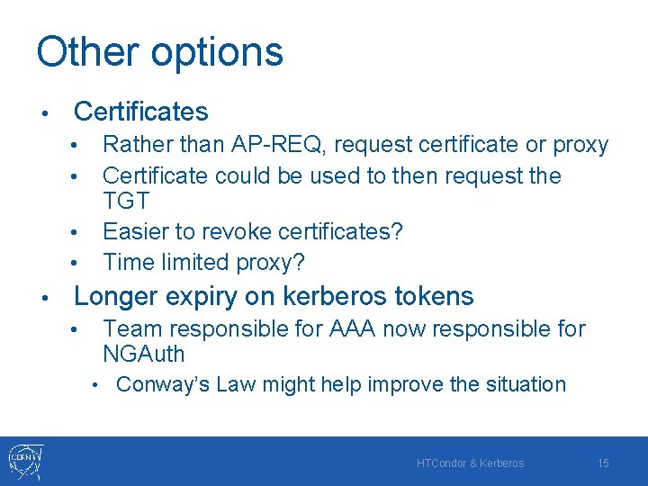 Other options • Certificates • • • Rather than AP-REQ, request certificate or proxy