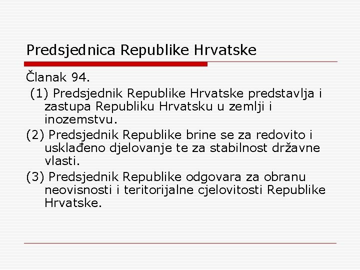 Predsjednica Republike Hrvatske Članak 94. (1) Predsjednik Republike Hrvatske predstavlja i zastupa Republiku Hrvatsku