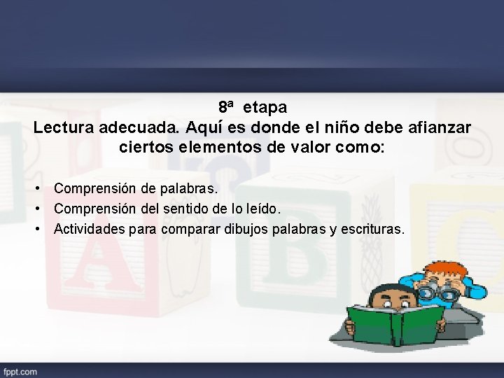 8ª etapa Lectura adecuada. Aquí es donde el niño debe afianzar ciertos elementos de