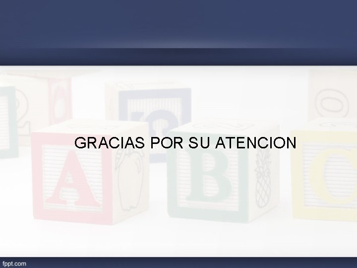 GRACIAS POR SU ATENCION 