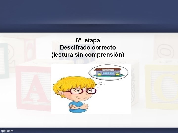 6ª etapa Descifrado correcto (lectura sin comprensión) 