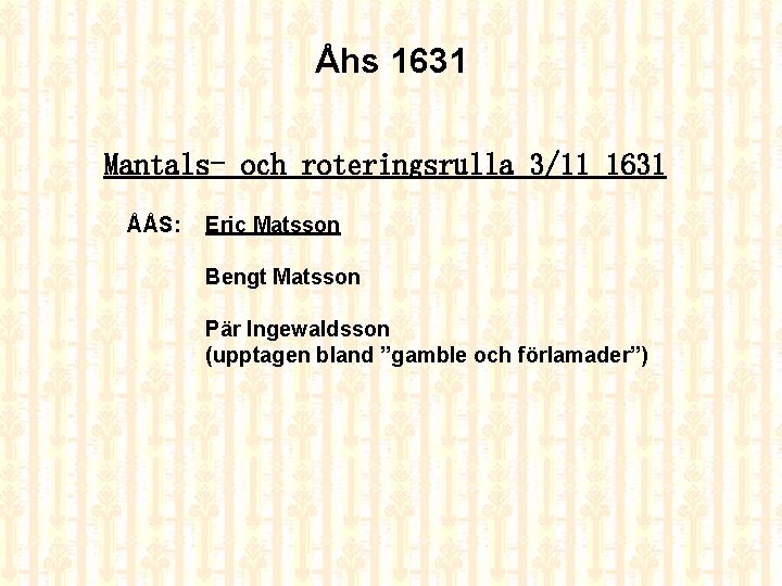 Åhs 1631 Mantals- och roteringsrulla 3/11 1631 ÅÅS: Eric Matsson Bengt Matsson Pär Ingewaldsson