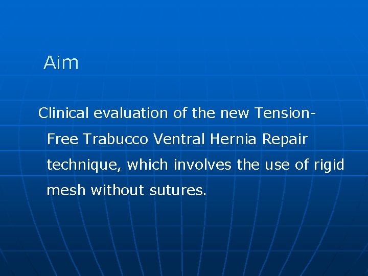 Aim Clinical evaluation of the new Tension. Free Trabucco Ventral Hernia Repair technique, which