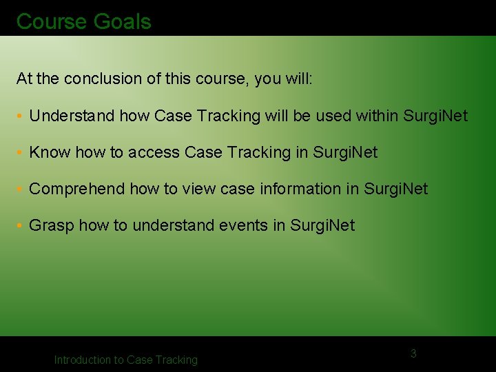 Course Goals At the conclusion of this course, you will: • Understand how Case