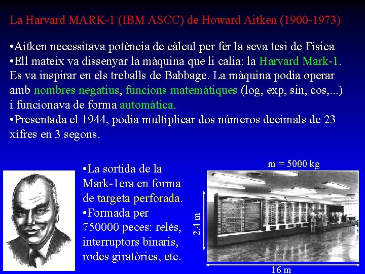 La Harvard MARK-1 (IBM ASCC) de Howard Aitken (1900 -1973) • Aitken necessitava potència