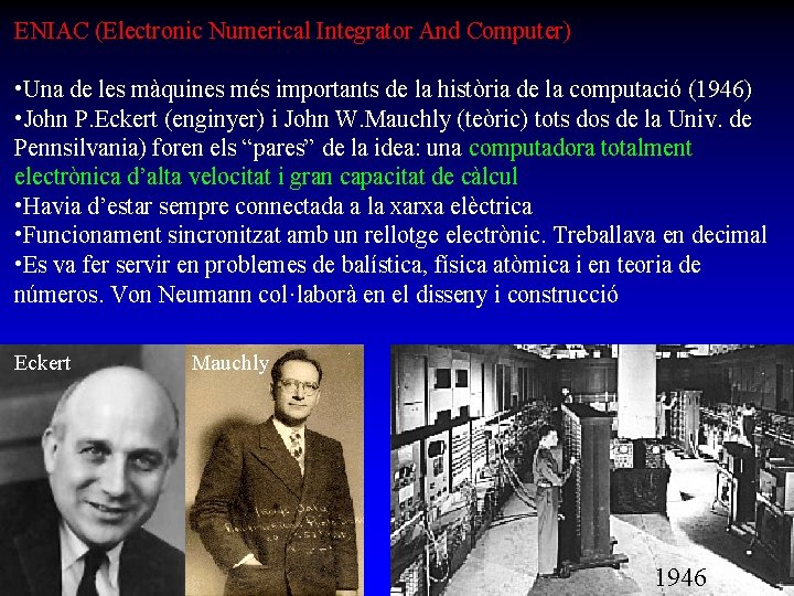 ENIAC (Electronic Numerical Integrator And Computer) • Una de les màquines més importants de