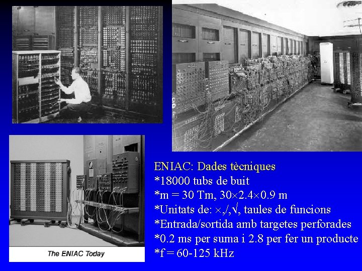 ENIAC: Dades tècniques *18000 tubs de buit *m = 30 Tm, 30 2. 4