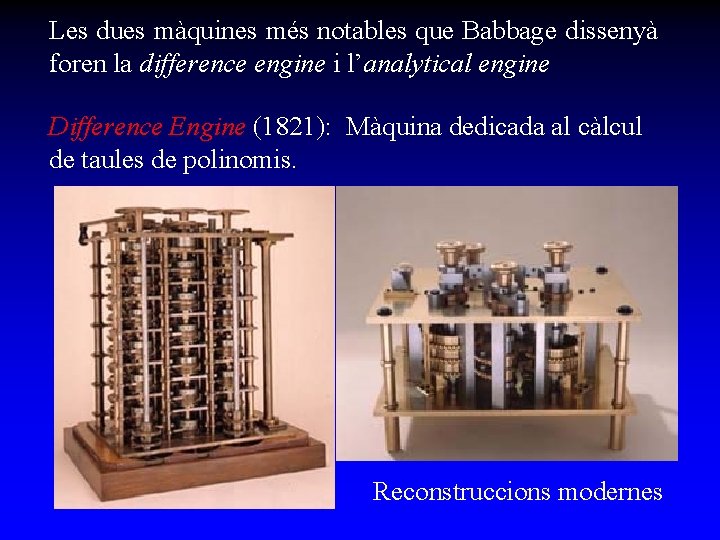 Les dues màquines més notables que Babbage dissenyà foren la difference engine i l’analytical