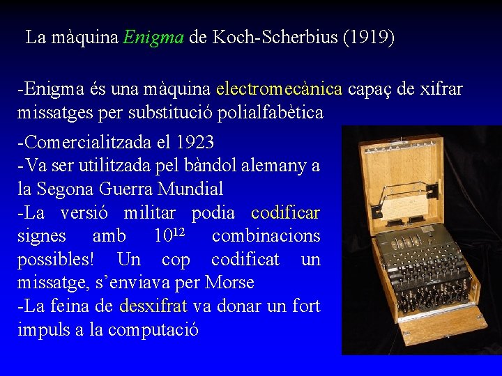 La màquina Enigma de Koch-Scherbius (1919) -Enigma és una màquina electromecànica capaç de xifrar