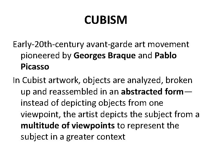 CUBISM Early-20 th-century avant-garde art movement pioneered by Georges Braque and Pablo Picasso In